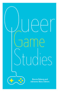 Queer Game Studies Ruberg Shaw cover